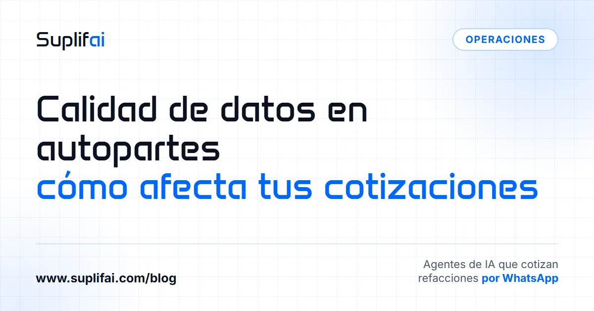 Calidad de datos en autopartes: cómo afecta tus cotizaciones — Suplifai