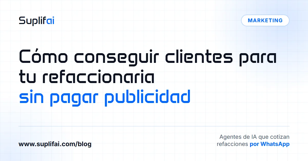 Cómo conseguir clientes para tu refaccionaria: sin pagar publicidad — Suplifai