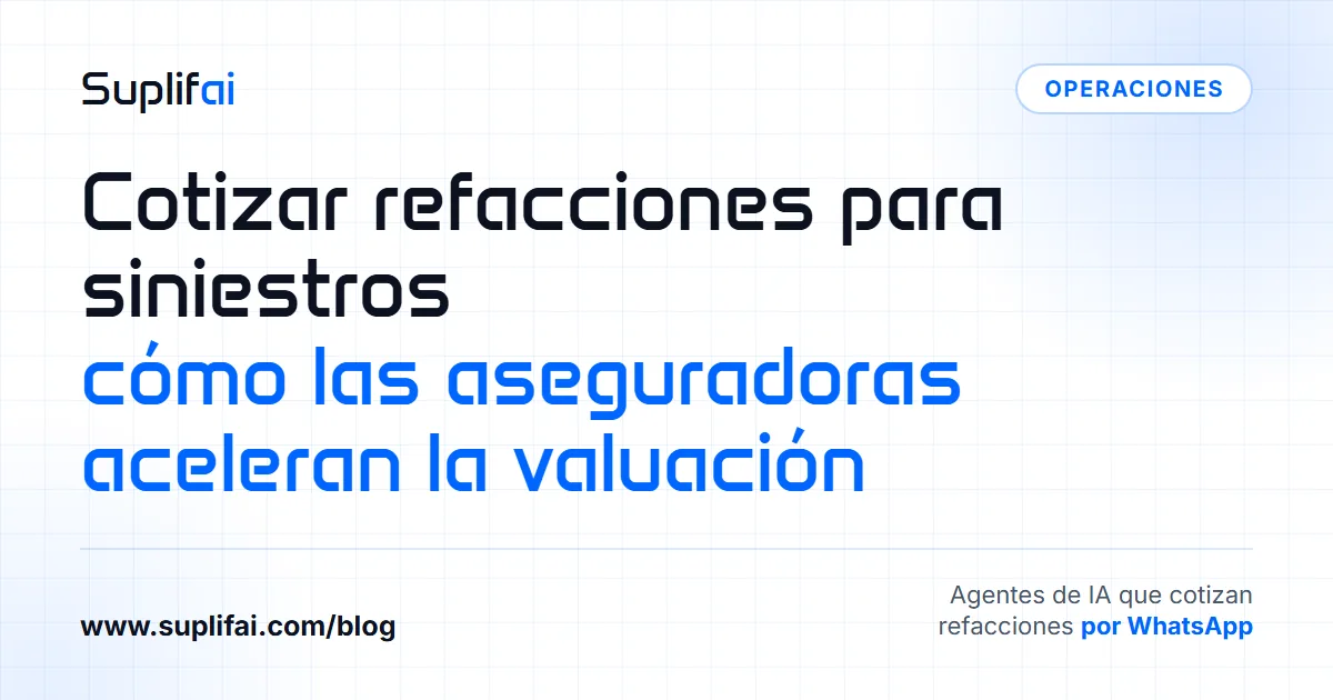 Cotizar refacciones para siniestros: cómo las aseguradoras aceleran la valuación — Suplifai