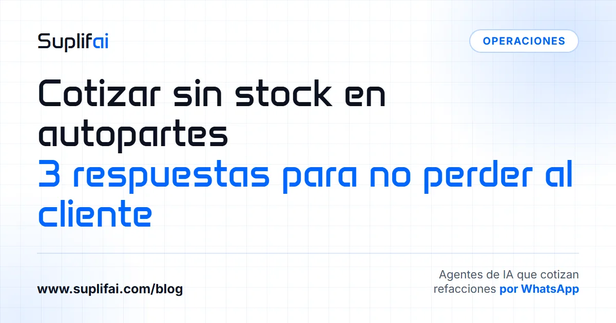 Cotizar sin stock en autopartes: 3 respuestas para no perder al cliente — Suplifai