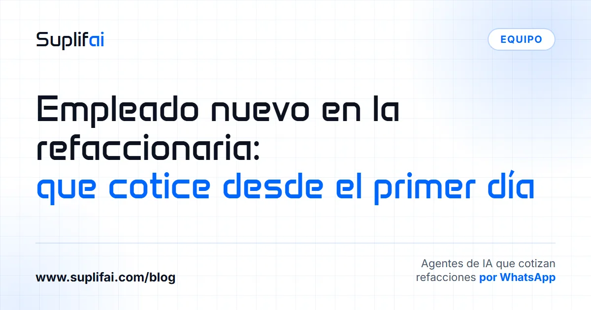 Empleado nuevo en la refaccionaria: que cotice desde el primer día | Suplifai