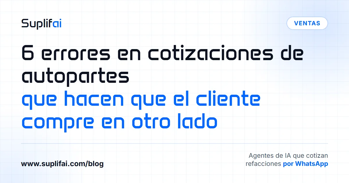 6 errores en cotizaciones de autopartes: que hacen que el cliente compre en otro lado — Suplifai