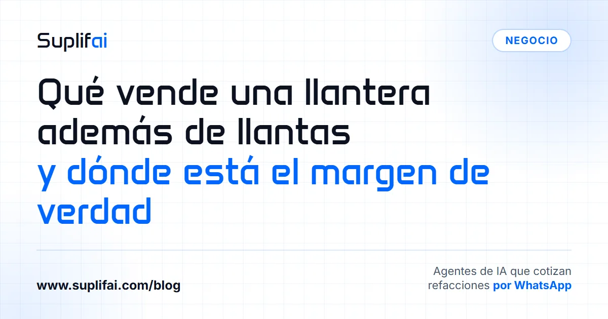 Qué vende una llantera además de llantas: y dónde está el margen de verdad — Suplifai