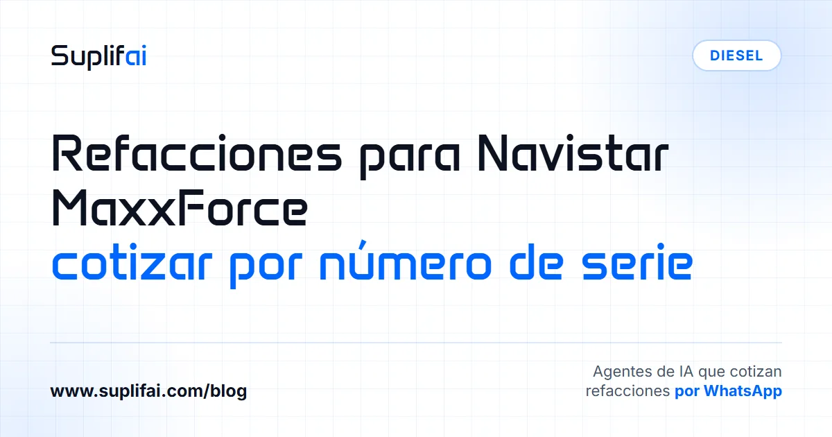 Refacciones para Navistar MaxxForce: cotizar por número de serie — Suplifai