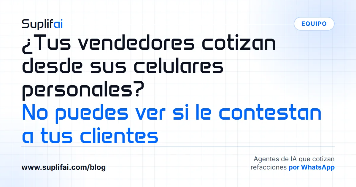 ¿Tus vendedores cotizan desde sus celulares personales? No puedes ver si le contestan a tus clientes | Suplifai