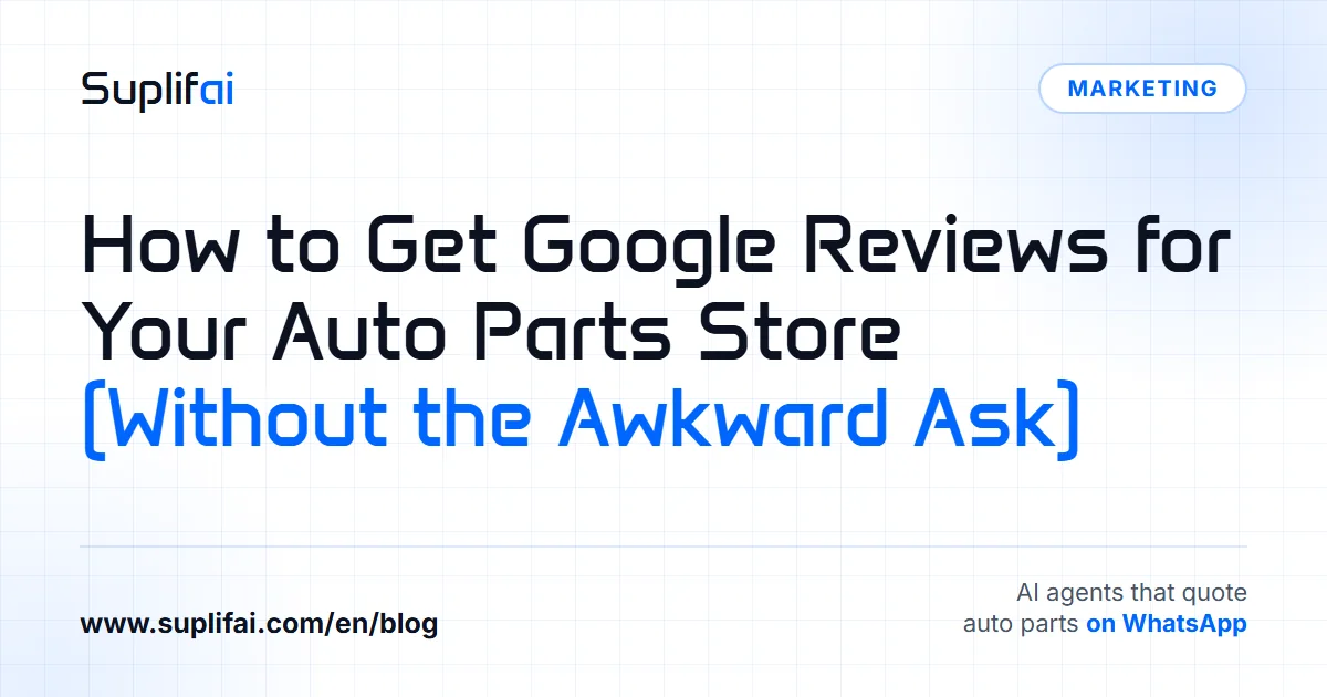 How to Get Google Reviews for Your Auto Parts Store: (Without the Awkward Ask) — Suplifai