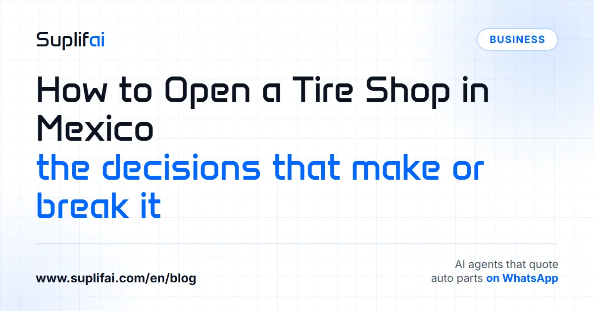 How to Open a Tire Shop in Mexico: the decisions that make or break it — Suplifai