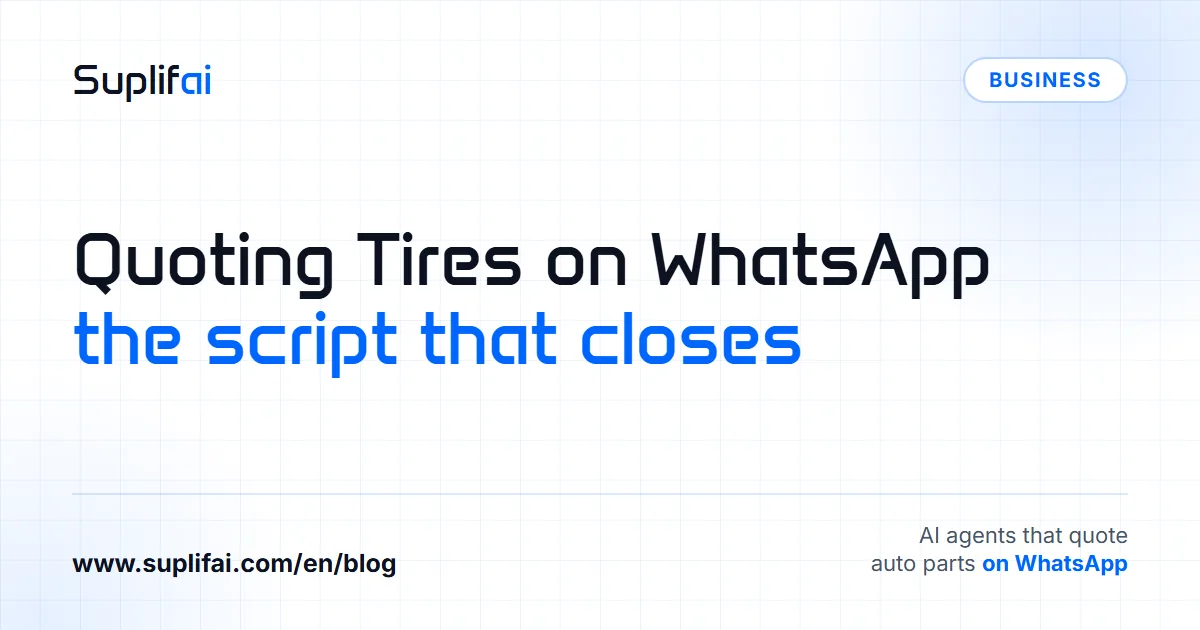 Quoting Tires on WhatsApp: the script that closes — Suplifai